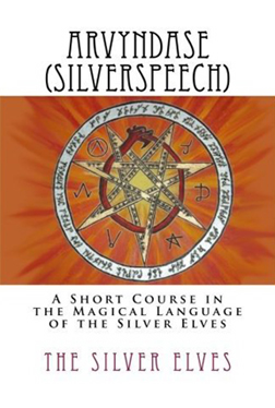 Arvyndase (Silverspeech): A Short Course in the Magical Language of the Silver Elves