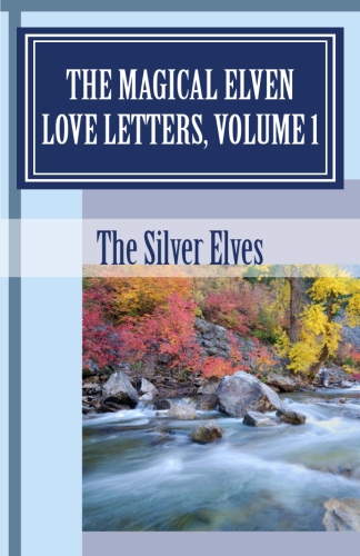The Magical Elven Love Letters, Volume 1, by the Silver Elves